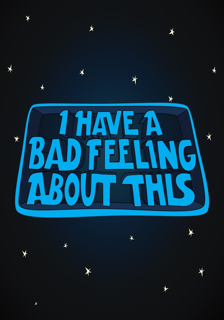 I Have A Bad Feeling About This