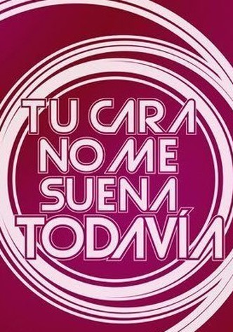 Tu Cara No Me Suena Todavía