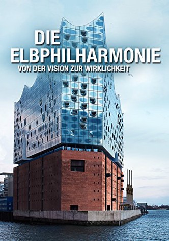 Die Elbphilharmonie - von der Vision zur Wirklichkeit