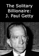 The Solitary Billionaire: J. Paul Getty