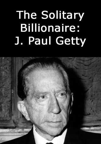 The Solitary Billionaire: J. Paul Getty