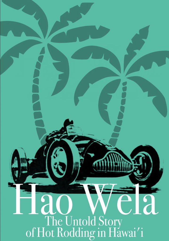Hao Wela: The Untold Story of Hot Rodding in Hawai'i