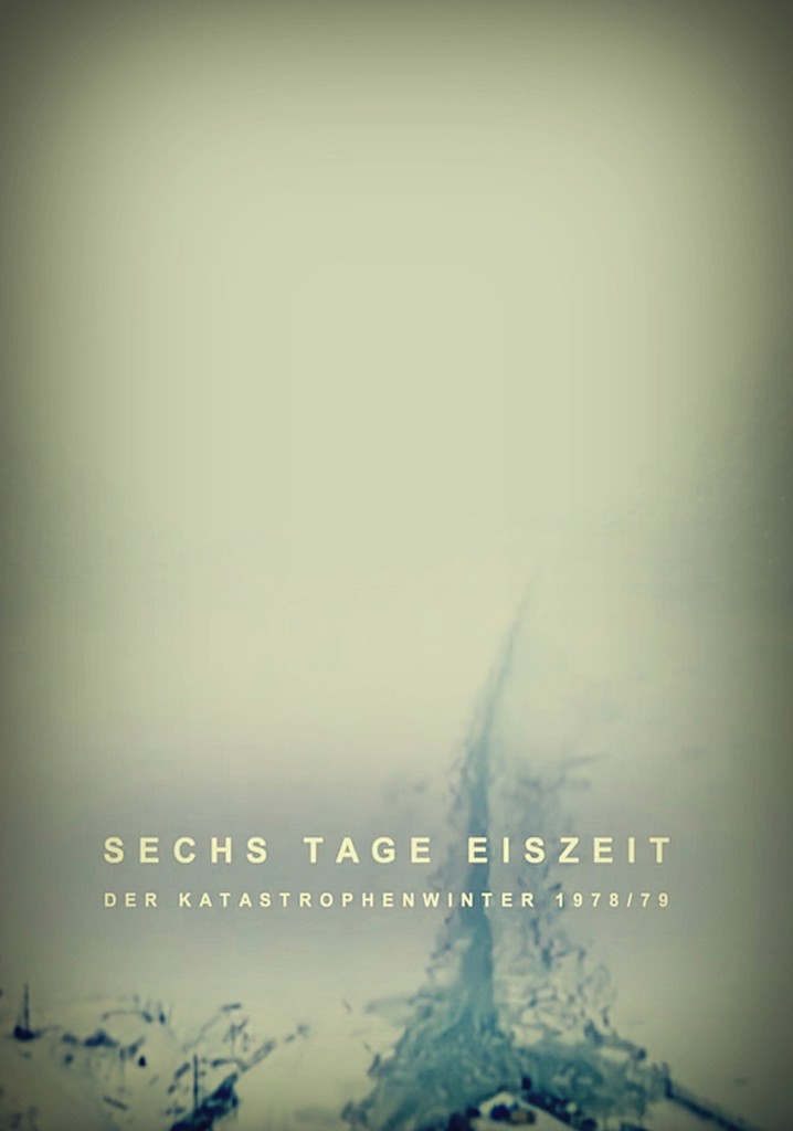 Sechs Tage Eiszeit - Der Katastrophenwinter 1978/79