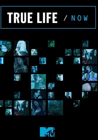 True Life/Now