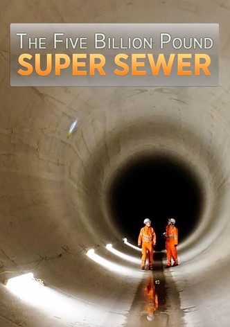 The Five Billion Pound Super Sewer