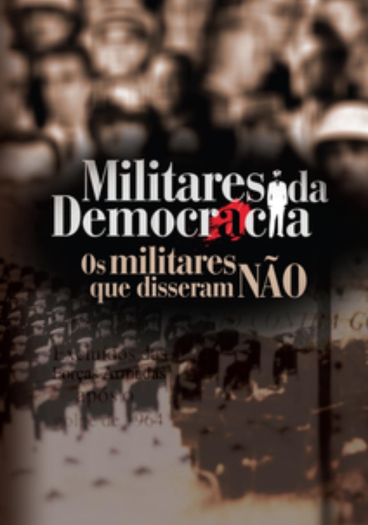 Militares da Democracia - Os Militares que Disseram Não