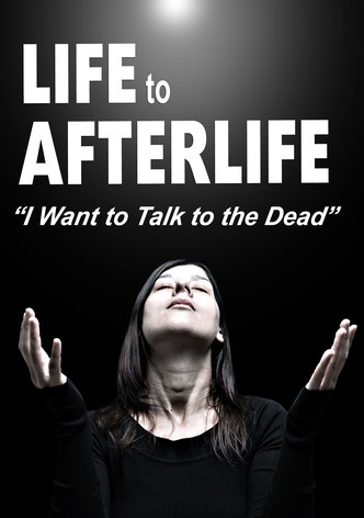 Life to Afterlife: I Want to Talk to the Dead