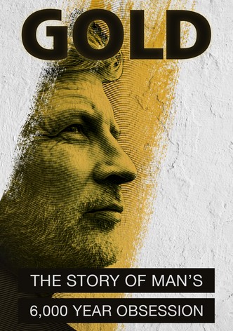 Gold: The Story of Man's 6000 year obsession