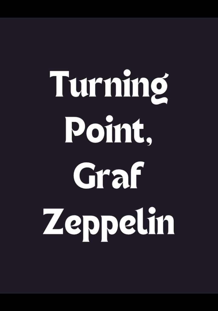 Turning Point, Graf Zeppelin