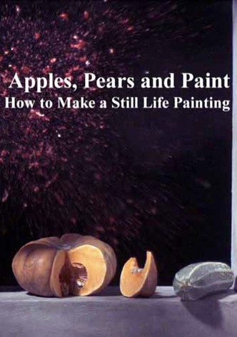 Apples, Pears and Paint: How to Make a Still Life Painting