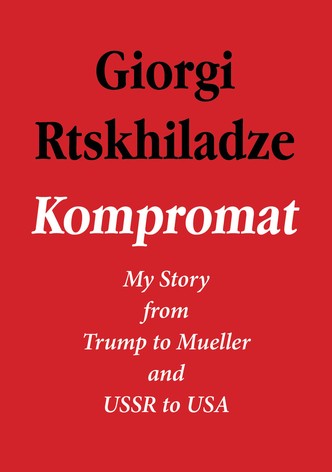 Kompromat: My Story from Trump to Mueller and USSR to USA