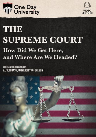 The Supreme Court: How Did We Get Here, and Where Are We Headed?