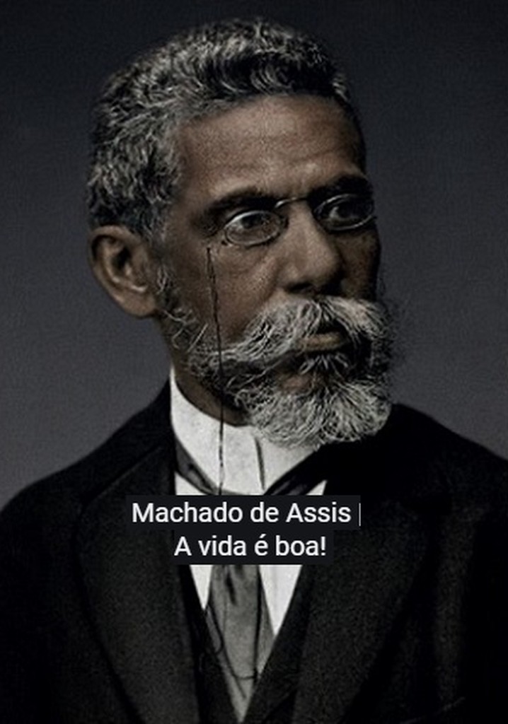 Machado de Assis - A Vida É Boa!