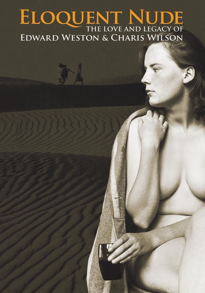 Eloquent Nude: The Love and Legacy of Edward Weston & Charis Wilson