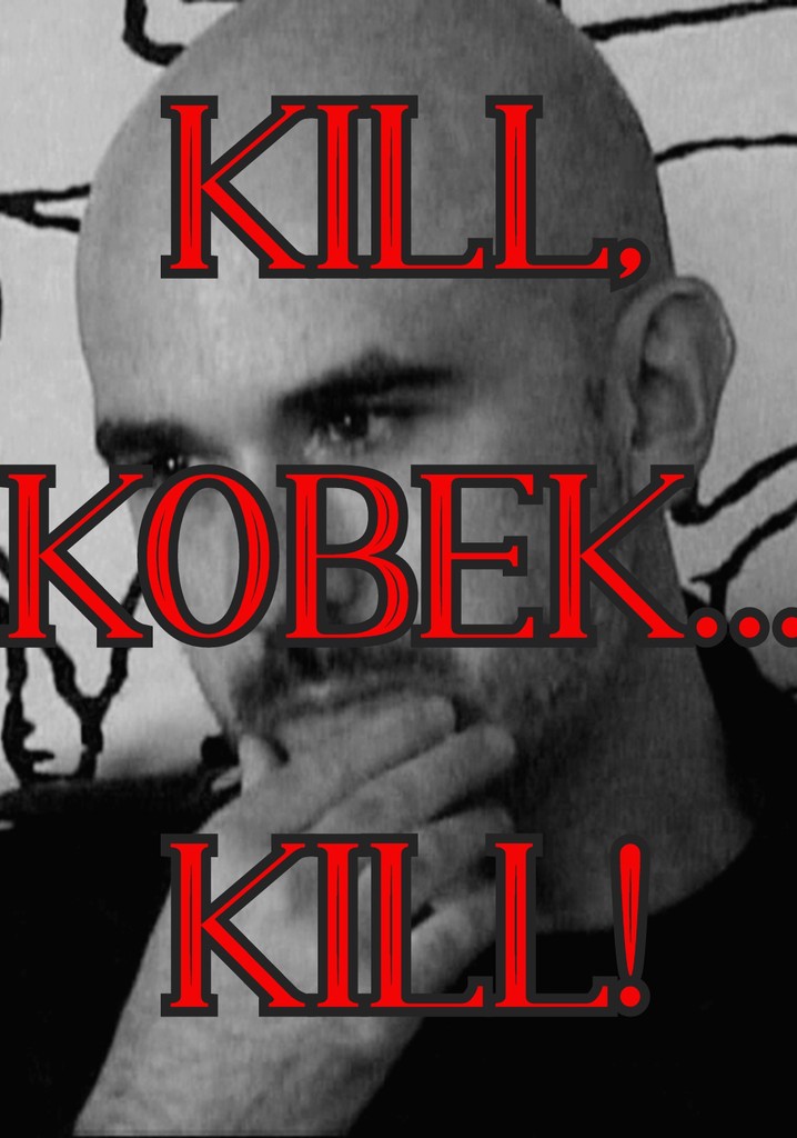 Kill, Kobek... Kill!