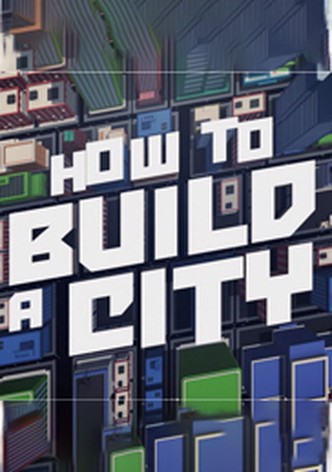 How to Build A City - Season 1