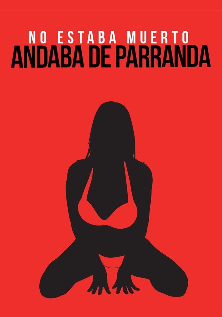 No estaba muerto andaba de parranda