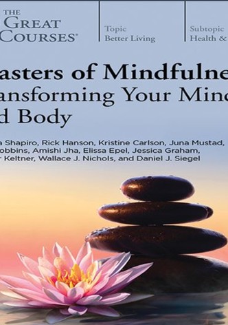 Masters of Mindfulness: Transforming Your Mind and Body