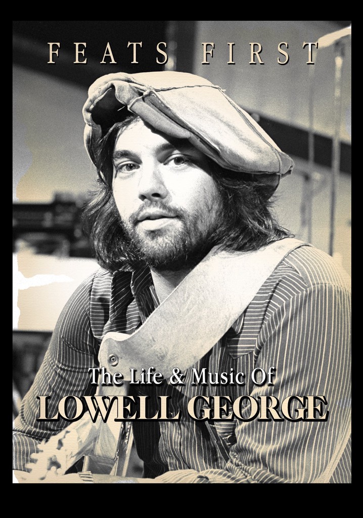 Feats First: The Life & Music of Lowell George