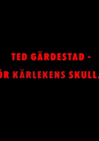 Ted Gardestad: For the Sake of Love