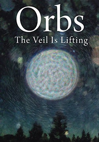 Orbs: The Veil Is Lifting