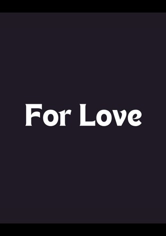 For Love