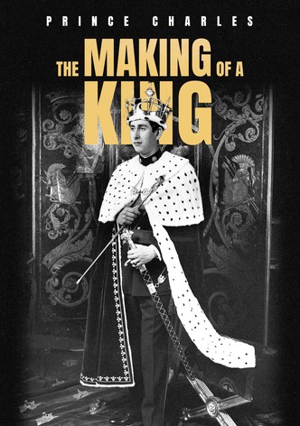 Prince Charles: The Making of a King