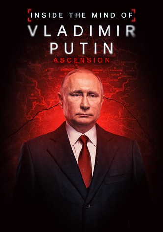 Inside the Mind of Vladimir Putin: Ascension