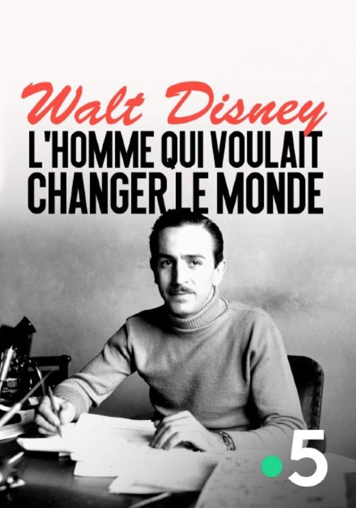 Walt Disney, l'homme qui voulait changer le monde