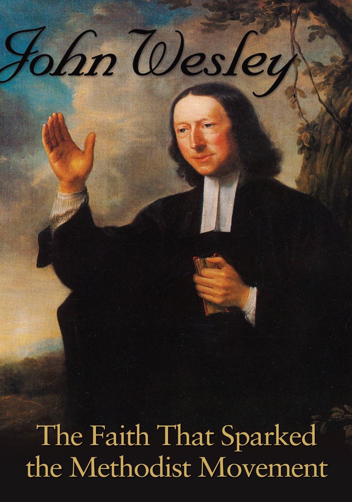 John Wesley: The Faith That Sparked the Methodist Movement