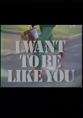 I Want to Be Like You