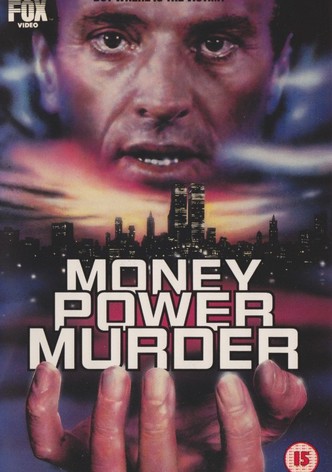 Money, Power, Murder.
