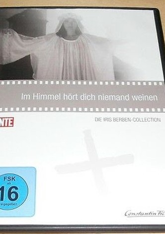 Im Himmel hört dich niemand weinen
