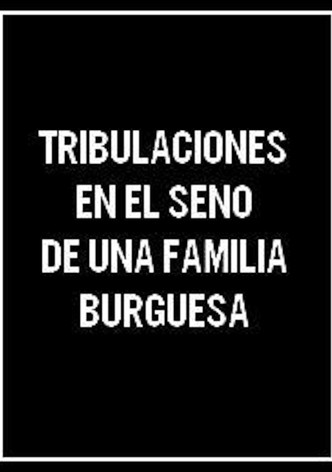 Tribulaciones en el seno de una familia burguesa