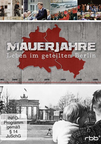 Mauerjahre - Leben im geteilten Berlin