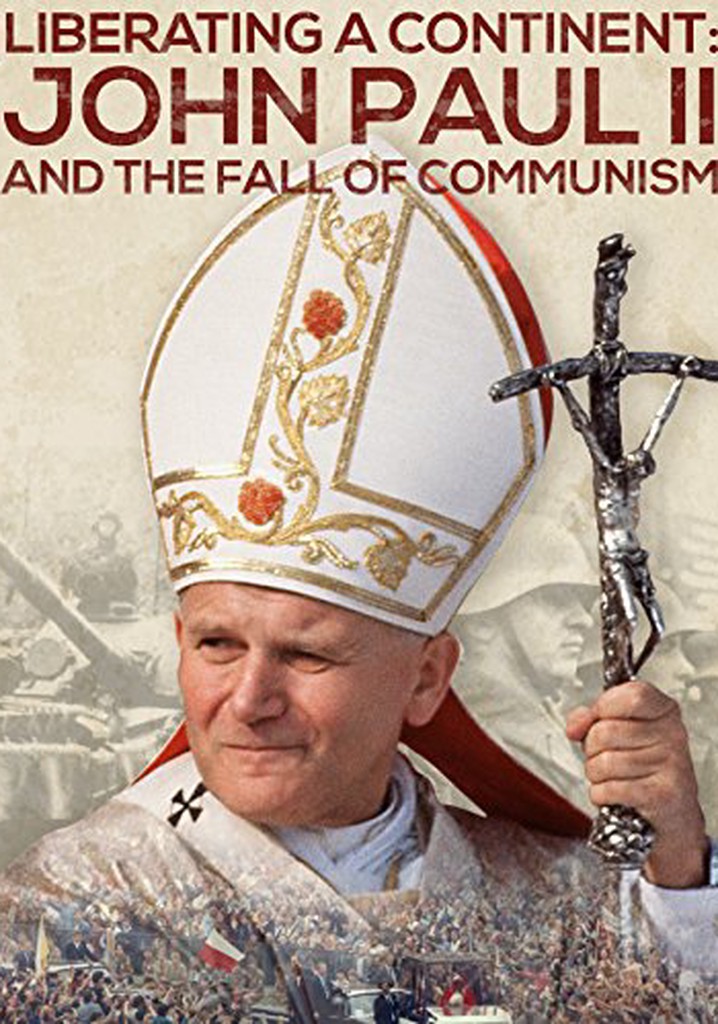 Liberating a Continent: John Paul II and the Fall of Communism
