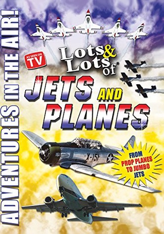 Lots & Lots of Jets and Planes: Adventures in the Air