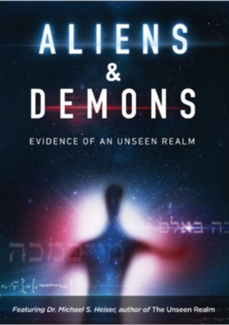 Aliens & Demons: Evidence of an Unseen Realm