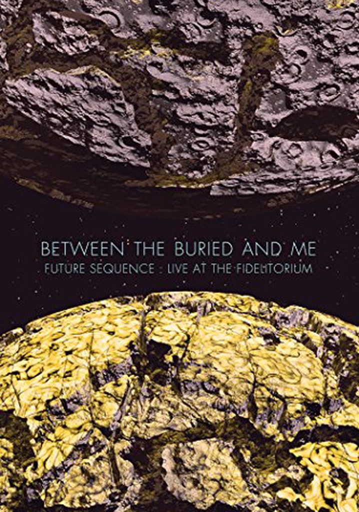 Between The Buried And Me: Future Sequence: Live At The Fidelitorium