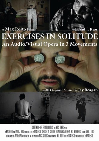 Exercises in Solitude: An Audio/Visual Opera in 3 Movements