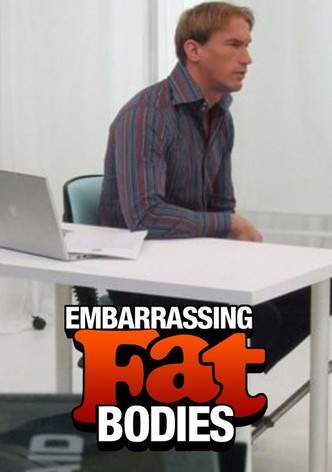 Embarrassing Fat Bodies