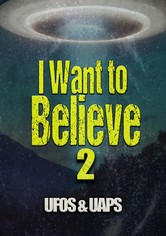 I Want to Believe 2: UFOS and UAPS