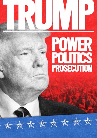 Trump: Power, Politics, Prosecution