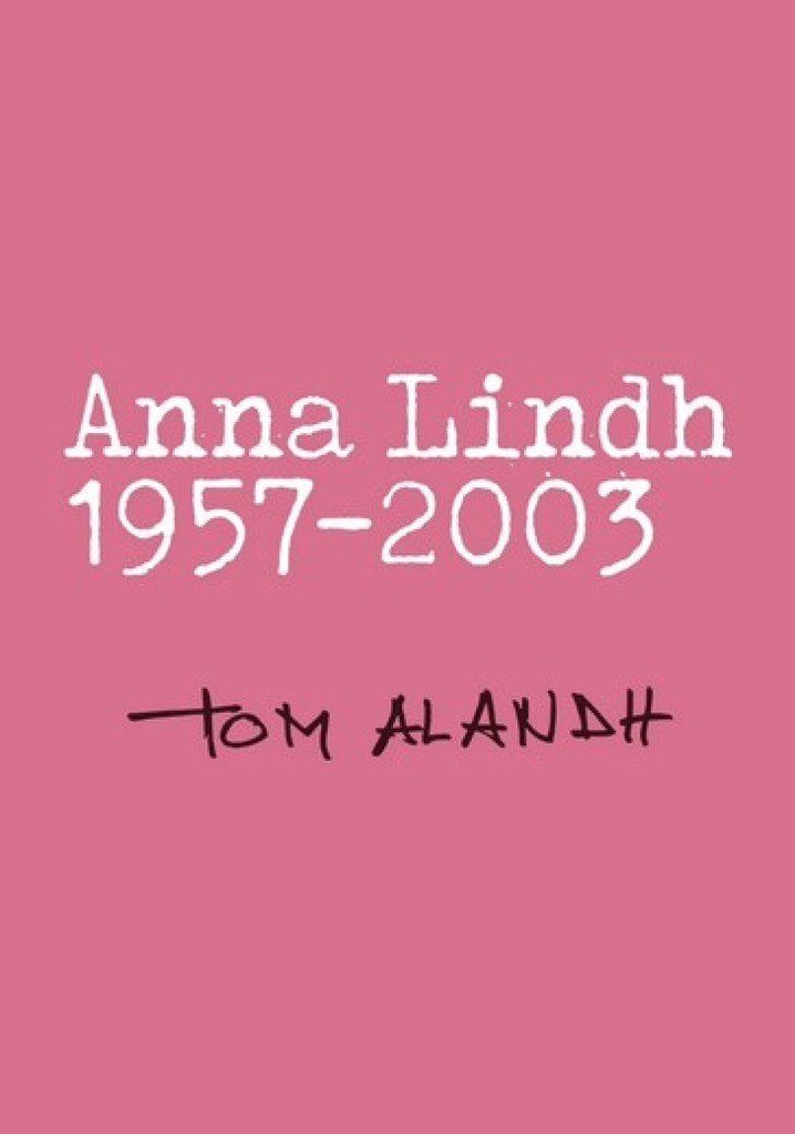 Anna Lindh 1957 - 2003