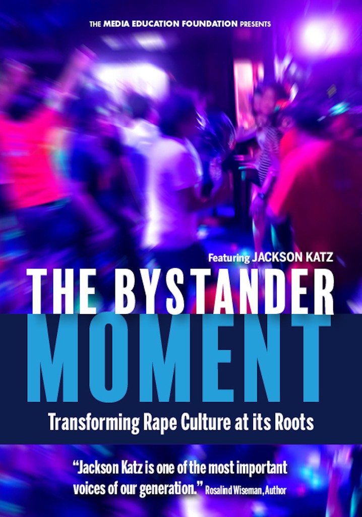 The Bystander Moment: Transforming Rape Culture at its Roots