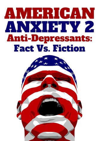 American Anxiety 2: Anti-Depressants: Fact Vs. Fiction