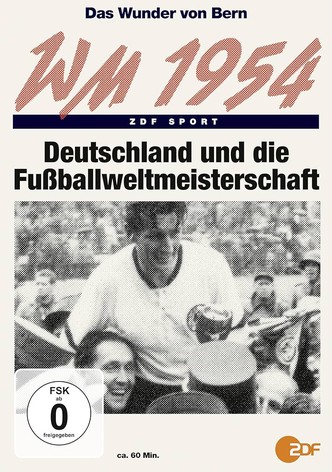 Das Wunder von Bern: Deutschland und die Fußball-WM 1954