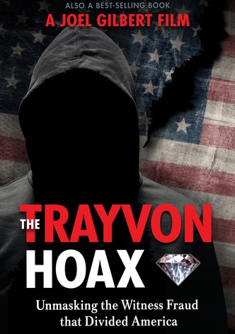 The Trayvon Hoax: Unmasking the Witness Fraud that Divided America