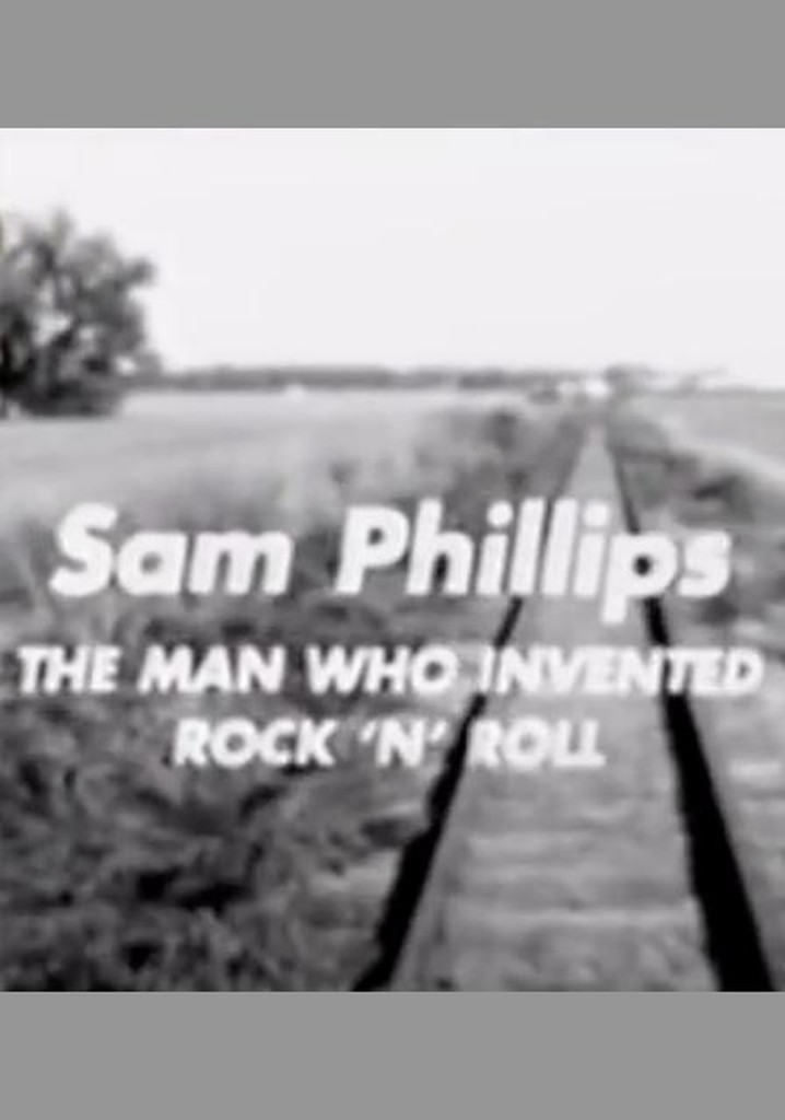 Sam Phillips: The Man Who Invented Rock'n'Roll