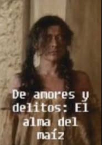 De amores y delitos: El alma del maíz